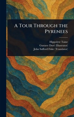 A Tour Through the Pyrenees - Taine, Hippolyte; Doré, Gustave; Fiske, John Safford