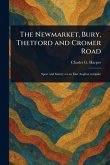 The Newmarket, Bury, Thetford and Cromer Road