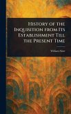 History of the Inquisition From Its Establishment Till the Present Time History of the Inquisition From Its Establishment Till the Present Time