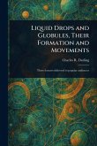 Liquid Drops and Globules, Their Formation and Movements Liquid Drops and Globules, Their Formation and Movements