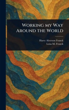 Working My Way Around the World - Franck, Harry Alverson; Franck, Lena M