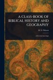 A Class-Book of Biblical History and Geography A Class-Book of Biblical History and Geography