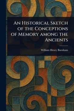 An Historical Sketch of the Conceptions of Memory Among the Ancients - Burnham, William Henry
