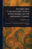 An Amicable Controversy With a Jewish Rabbi, on The Messiah's Coming