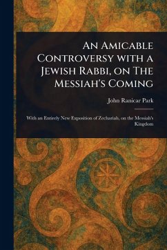 An Amicable Controversy With a Jewish Rabbi, on The Messiah's Coming - Park, John Ranicar