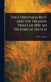 The Christiana Riot and the Treason Trials of 1851 The Christiana Riot and the Treason Trials of 1851