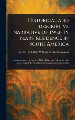 Historical and Descriptive Narrative of Twenty Years' Residence in South America - Stevenson, William Bennet Active
