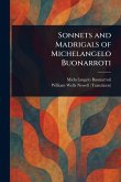 Sonnets and Madrigals of Michelangelo Buonarroti Sonnets and Madrigals of Michelangelo Buonarroti