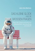 Das kleine Glück und die großen Fragen Das kleine Glück und die großen Fragen