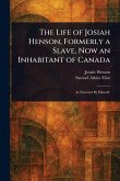 The Life of Josiah Henson, Formerly a Slave, Now an Inhabitant of Canada The Life of Josiah Henson, Formerly a Slave, Now an Inhabitant of Canada