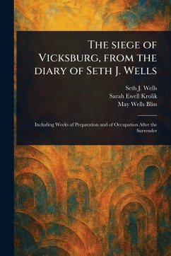 The Siege of Vicksburg, From the Diary of Seth J. Wells - Wells, Seth J (Seth James); Krolik, Sarah Ewell; Bliss, May Wells