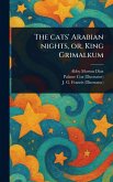 The Cats' Arabian Nights, or, King Grimalkum The Cats' Arabian Nights, or, King Grimalkum