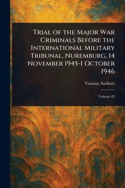 Trial of the Major War Criminals Before the International Military Tribunal, Nuremburg, 14 November 1945-1 October 1946 Trial of the Major War Criminals Before the International Military Tribunal, Nuremburg, 14 November 1945-1 October 1946