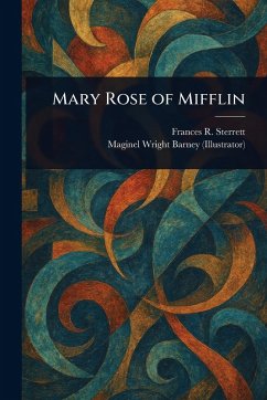 Mary Rose of Mifflin - Sterrett, Frances R (Frances Roberta); Barney, Maginel Wright