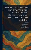 Narrative of Travels and Discoveries in Northern and Central Africa, in the Years 1822, 1823, and 1824 Narrative of Travels and Discoveries in Northern and Central Africa, in the Years 1822, 1823, and 1824