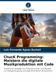 ChucK Programming: Meistere die digitale Musikproduktion mit Code