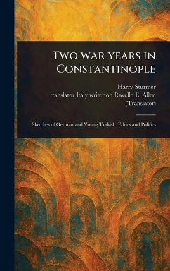 Two War Years in Constantinople - Stürmer, Harry; Allen, E Writer on Ravello