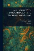 Half Hours With Modern Scientists Half Hours With Modern Scientists