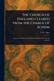 The Church of England Cleared From the Charge of Schism The Church of England Cleared From the Charge of Schism