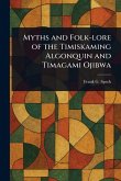 Myths and Folk-lore of the Timiskaming Algonquin and Timagami Ojibwa Myths and Folk-lore of the Timiskaming Algonquin and Timagami Ojibwa