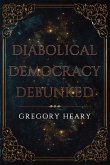 Diabolical Democracy Debunked Diabolical Democracy Debunked