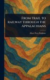 From Trail to Railway Through the Appalachians From Trail to Railway Through the Appalachians