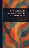 Lyrics From the Song-Books of the Elizabethan Age Lyrics From the Song-Books of the Elizabethan Age
