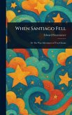 When Santiago Fell When Santiago Fell