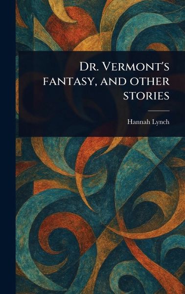 Dr. Vermont's Fantasy, and Other Stories