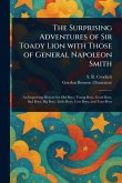 The Surprising Adventures of Sir Toady Lion With Those of General Napoleon Smith The Surprising Adventures of Sir Toady Lion With Those of General Napoleon Smith