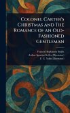 Colonel Carter's Christmas and The Romance of an Old-Fashioned Gentleman Colonel Carter's Christmas and The Romance of an Old-Fashioned Gentleman