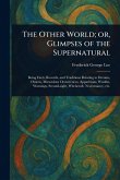 The Other World; or, Glimpses of the Supernatural The Other World; or, Glimpses of the Supernatural