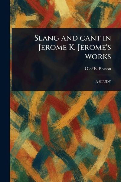 Slang and Cant in Jerome K. Jerome's Works Slang and Cant in Jerome K. Jerome's Works