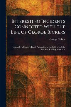 Interesting Incidents Connected With the Life of George Bickers - Bickers, George