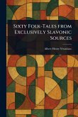 Sixty Folk-Tales From Exclusively Slavonic Sources
