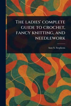 Cover The Ladies' Complete Guide to Crochet, Fancy Knitting, and Needlework