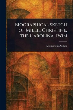 Biographical Sketch of Millie Christine, the Carolina Twin - Anonymous Biographical Sketch of Millie Christine, the Carolina Twin - Anonymous
