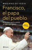 Francisco. El Papa del Pueblo: El Hombre Que Le Cambió El Rostro a la Iglesia / Francis: The People's Pope Francisco. El Papa del Pueblo: El Hombre Que Le Cambió El Rostro a la Iglesia / Francis: The People's Pope