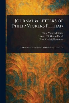 Journal & Letters of Philip Vickers Fithian - Fithian, Philip Vickers; Farish, Hunter Dickinson; Kredel, Fritz