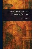 Miles Standish, the Puritan Captain Miles Standish, the Puritan Captain