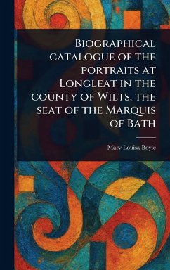 Cover Biographical Catalogue of the Portraits at Longleat in the County of Wilts, the Seat of the Marquis of Bath