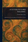 A Letter to Lord Fielding. A Letter to Lord Fielding.