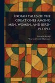 Indian Tales of the Great Ones Among Men, Women, and Bird-people Indian Tales of the Great Ones Among Men, Women, and Bird-people