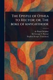 The Epistle of Othea to Hector; or, The Boke of Knyghthode The Epistle of Othea to Hector; or, The Boke of Knyghthode