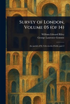Survey of London, Volume 05 (of 14) - Riley, William Edward; Gomme, George Laurence Survey of London, Volume 05 (of 14) - Riley, William Edward; Gomme, George Laurence