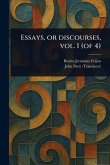 Essays, or Discourses, Vol. 1 (of 4)