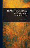 Primitive Athens as Described by Thucydides Primitive Athens as Described by Thucydides