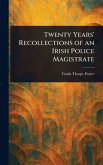 Twenty Years' Recollections of an Irish Police Magistrate Twenty Years' Recollections of an Irish Police Magistrate