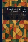 Grave-mounds and Their Contents Grave-mounds and Their Contents