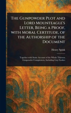 Cover The Gunpowder Plot and Lord Mounteagle's Letter, Being a Proof, With Moral Certitude, of the Authorship of the Document